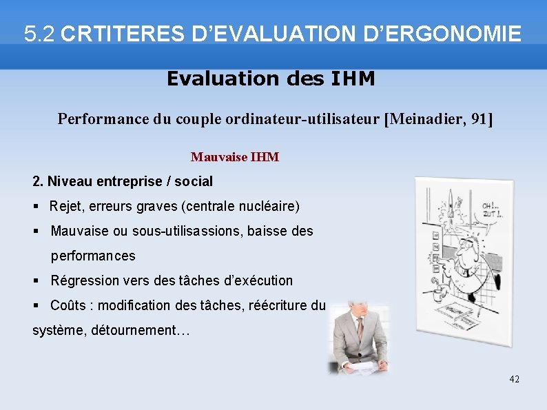 5. 2 CRTITERES D’EVALUATION D’ERGONOMIE Evaluation des IHM Performance du couple ordinateur-utilisateur [Meinadier, 91]