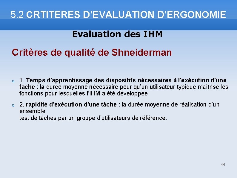 5. 2 CRTITERES D’EVALUATION D’ERGONOMIE Evaluation des IHM Critères de qualité de Shneiderman 1.