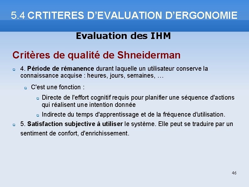 5. 4 CRTITERES D’EVALUATION D’ERGONOMIE Evaluation des IHM Critères de qualité de Shneiderman 4.