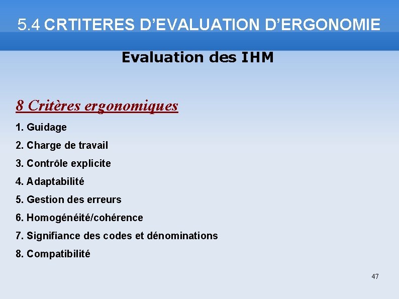 5. 4 CRTITERES D’EVALUATION D’ERGONOMIE Evaluation des IHM 8 Critères ergonomiques 1. Guidage 2.