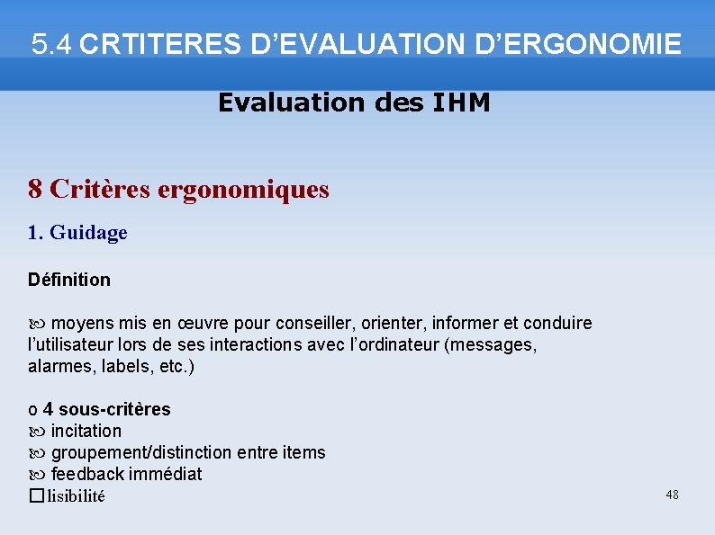 5. 4 CRTITERES D’EVALUATION D’ERGONOMIE Evaluation des IHM 8 Critères ergonomiques 1. Guidage Définition