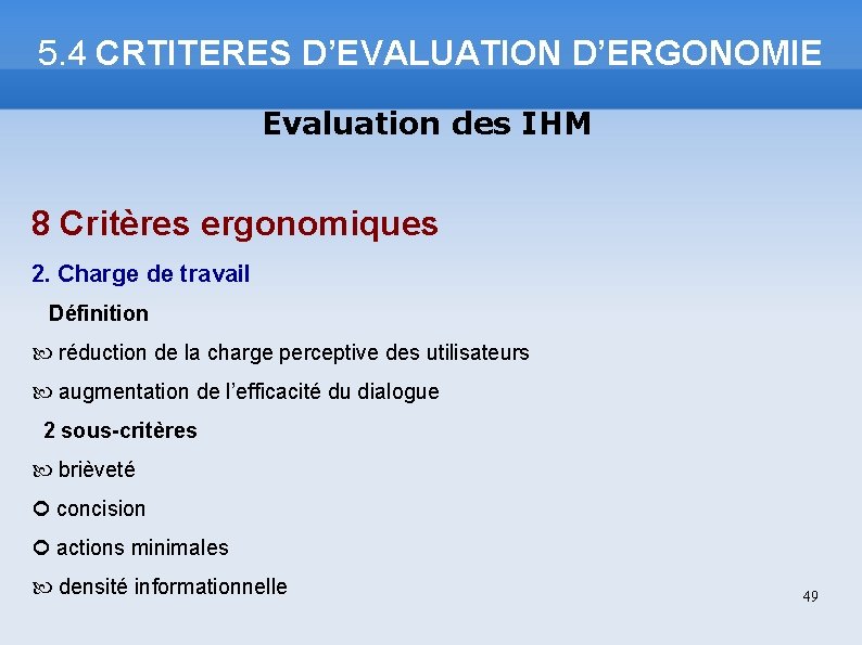 5. 4 CRTITERES D’EVALUATION D’ERGONOMIE Evaluation des IHM 8 Critères ergonomiques 2. Charge de