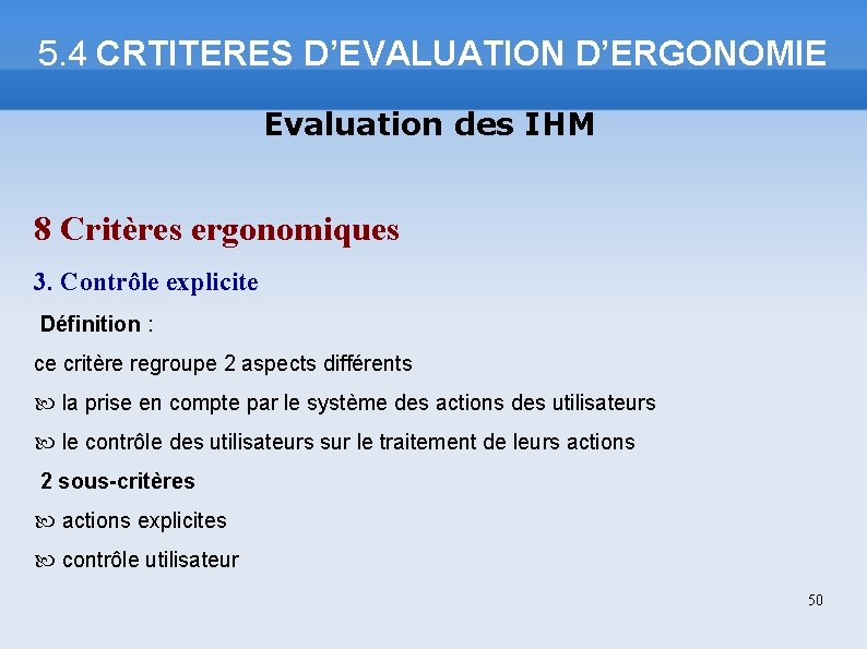 5. 4 CRTITERES D’EVALUATION D’ERGONOMIE Evaluation des IHM 8 Critères ergonomiques 3. Contrôle explicite