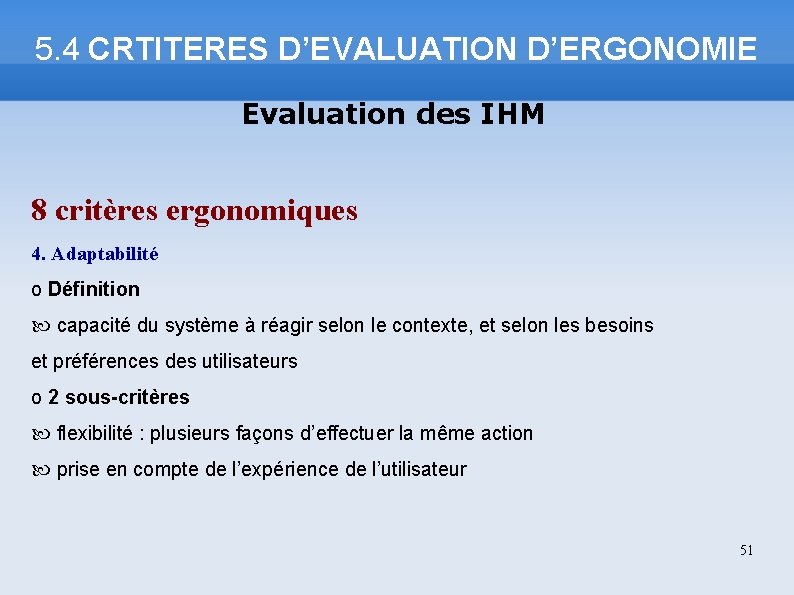 5. 4 CRTITERES D’EVALUATION D’ERGONOMIE Evaluation des IHM 8 critères ergonomiques 4. Adaptabilité o