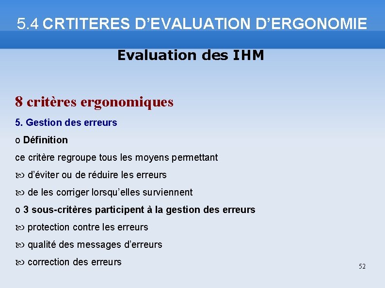5. 4 CRTITERES D’EVALUATION D’ERGONOMIE Evaluation des IHM 8 critères ergonomiques 5. Gestion des