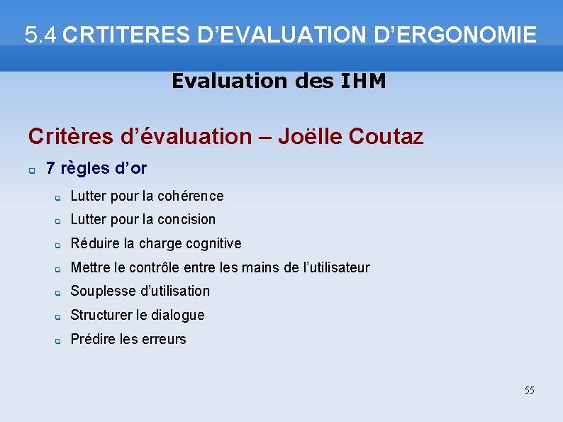 5. 4 CRTITERES D’EVALUATION D’ERGONOMIE Evaluation des IHM Critères d’évaluation – Joëlle Coutaz 7