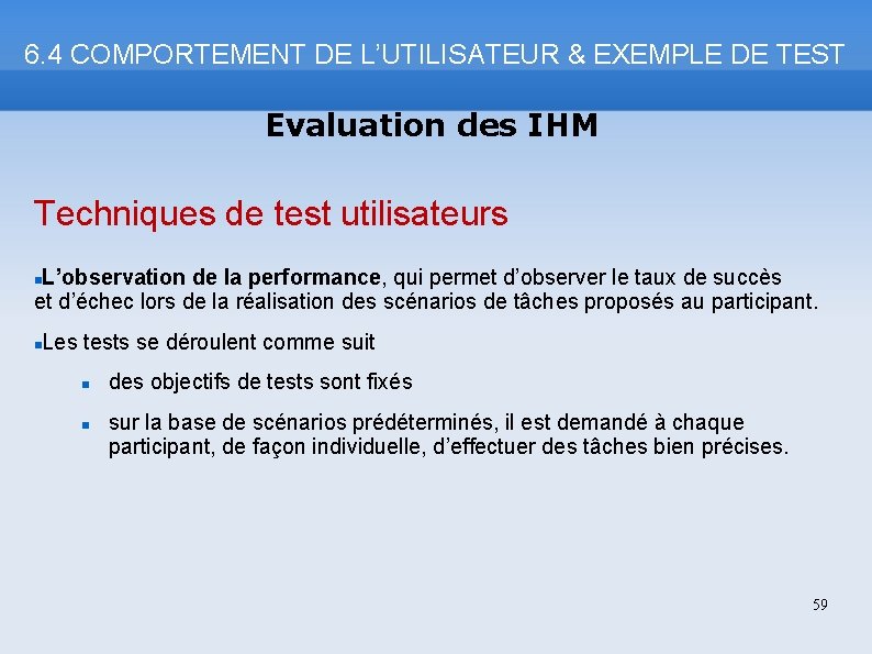 6. 4 COMPORTEMENT DE L’UTILISATEUR & EXEMPLE DE TEST Evaluation des IHM Techniques de