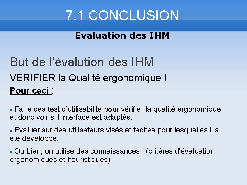 7. 1 CONCLUSION Evaluation des IHM But de l’évalution des IHM VERIFIER la Qualité