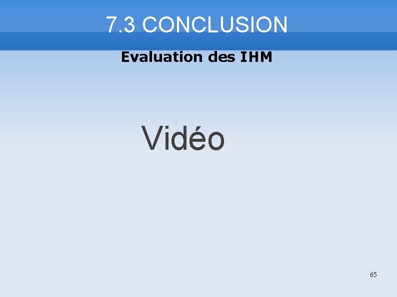 7. 3 CONCLUSION Evaluation des IHM Vidéo 65 