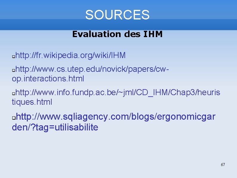 SOURCES Evaluation des IHM http: //fr. wikipedia. org/wiki/IHM http: //www. cs. utep. edu/novick/papers/cwop. interactions.