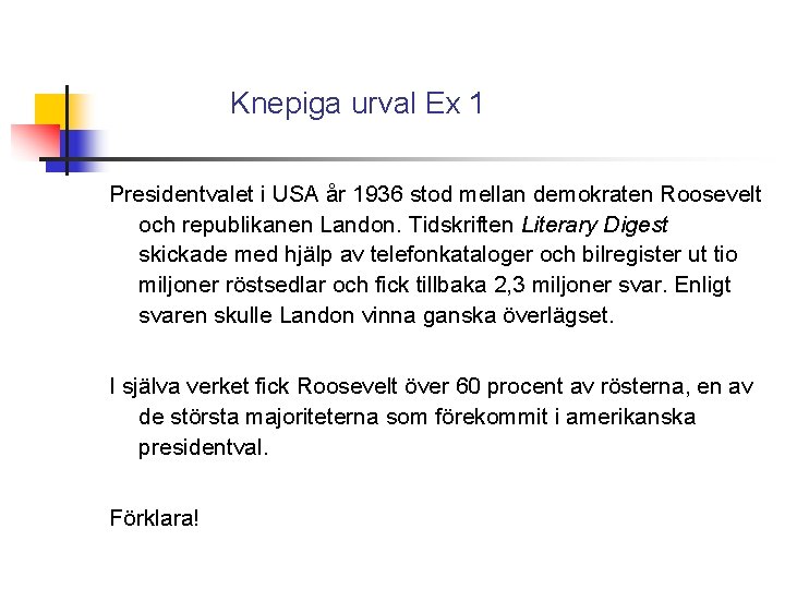 Knepiga urval Ex 1 Presidentvalet i USA år 1936 stod mellan demokraten Roosevelt och