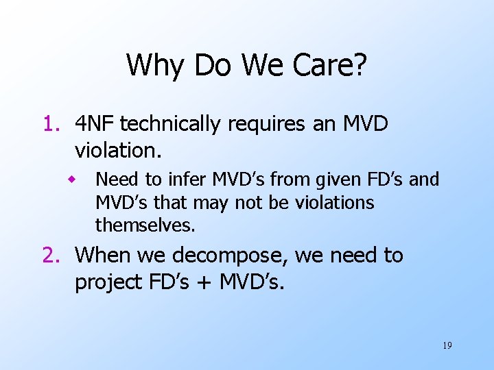 Why Do We Care? 1. 4 NF technically requires an MVD violation. w Need