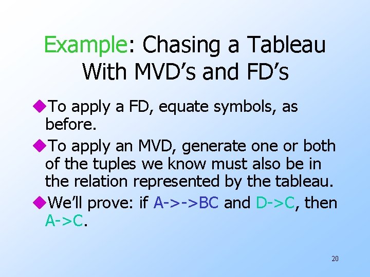 Example: Chasing a Tableau With MVD’s and FD’s u. To apply a FD, equate