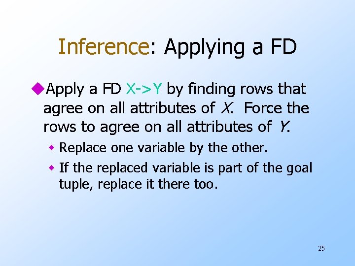Inference: Applying a FD u. Apply a FD X->Y by finding rows that agree