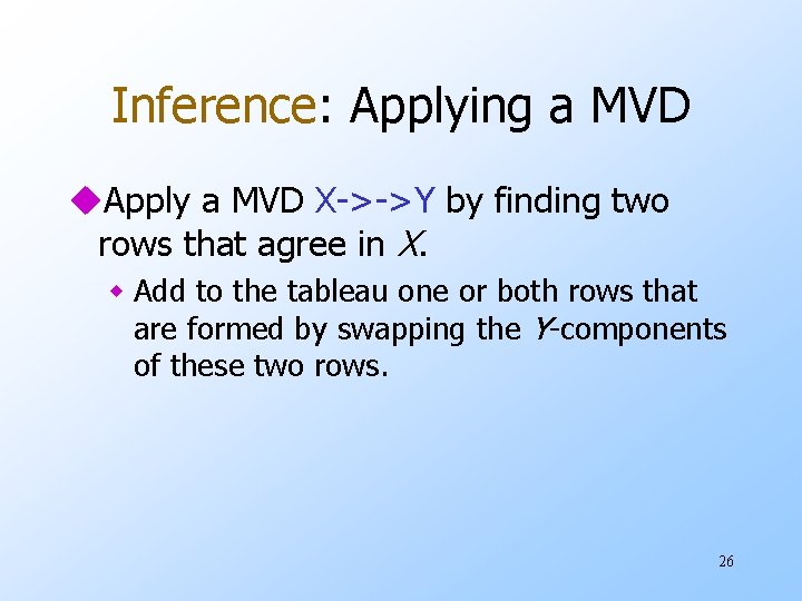 Inference: Applying a MVD u. Apply a MVD X->->Y by finding two rows that