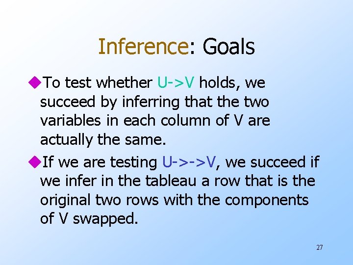 Inference: Goals u. To test whether U->V holds, we succeed by inferring that the