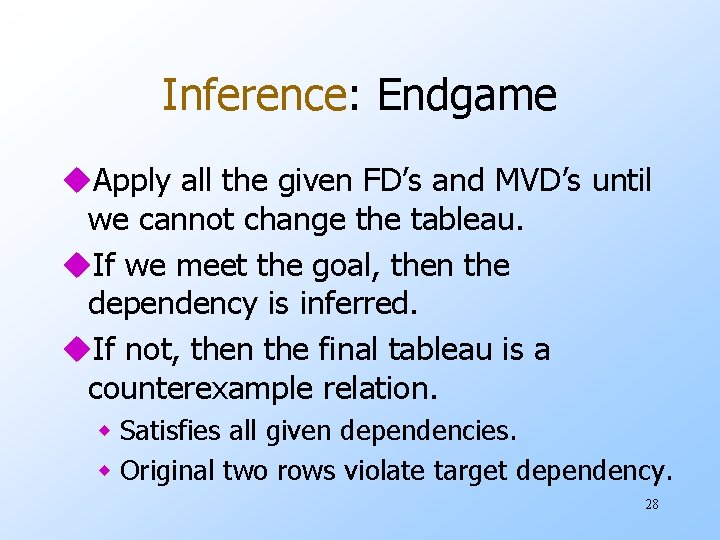 Inference: Endgame u. Apply all the given FD’s and MVD’s until we cannot change