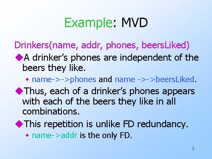 Example: MVD Drinkers(name, addr, phones, beers. Liked) u. A drinker’s phones are independent of