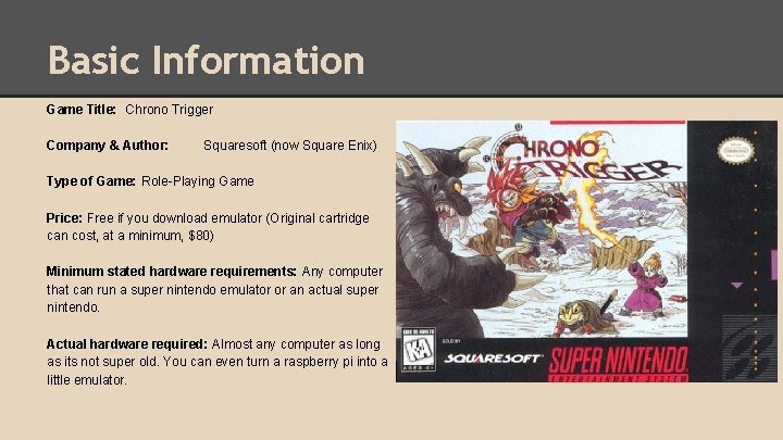 Basic Information Game Title: Chrono Trigger Company & Author: Squaresoft (now Square Enix) Type