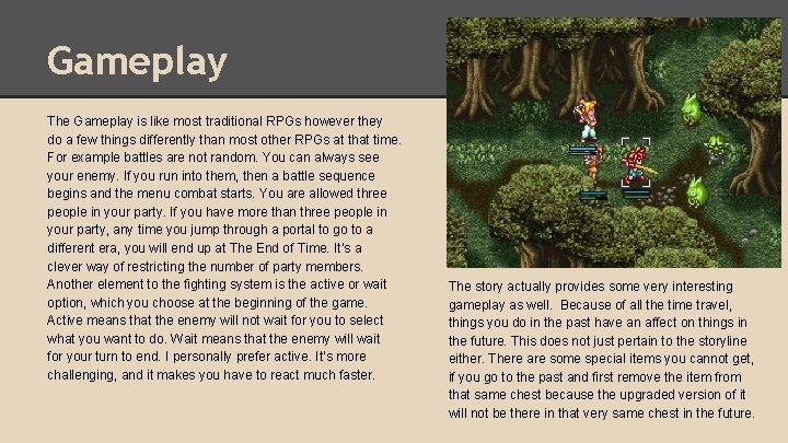 Gameplay The Gameplay is like most traditional RPGs however they do a few things