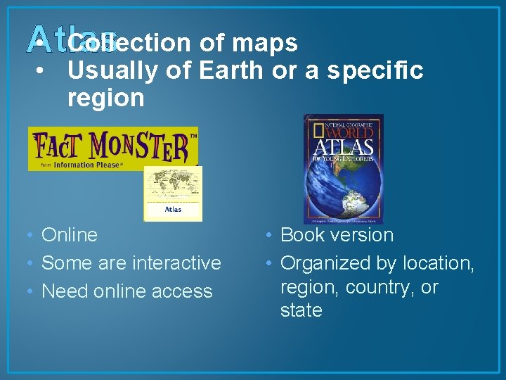  • Collection of maps Atlas • Usually of Earth or a specific region