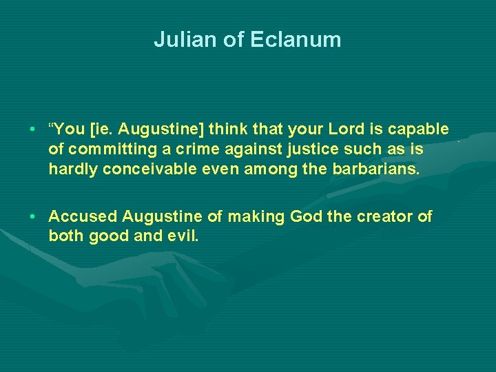 Julian of Eclanum • “You [ie. Augustine] think that your Lord is capable of