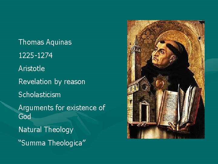 Thomas Aquinas 1225 -1274 Aristotle Revelation by reason Scholasticism Arguments for existence of God
