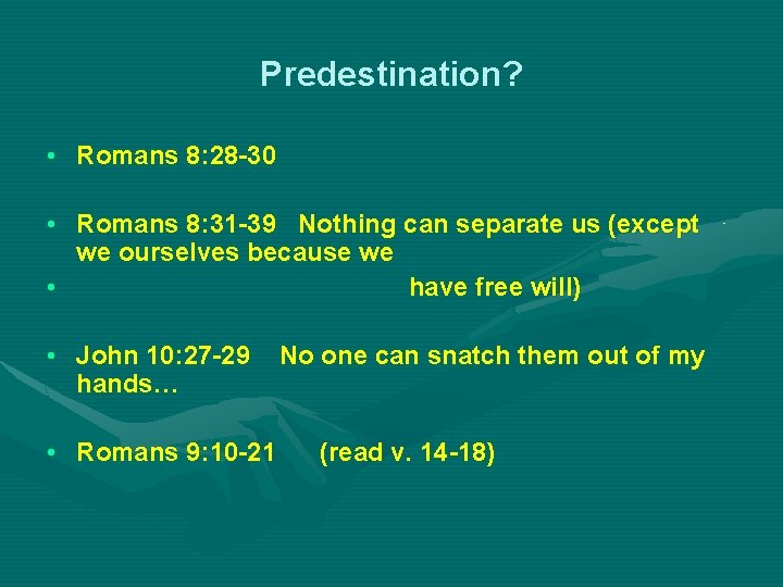 Predestination? • Romans 8: 28 -30 • Romans 8: 31 -39 Nothing can separate