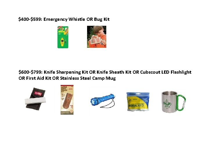 $400 -$599: Emergency Whistle OR Bug Kit $600 -$799: Knife Sharpening Kit OR Knife