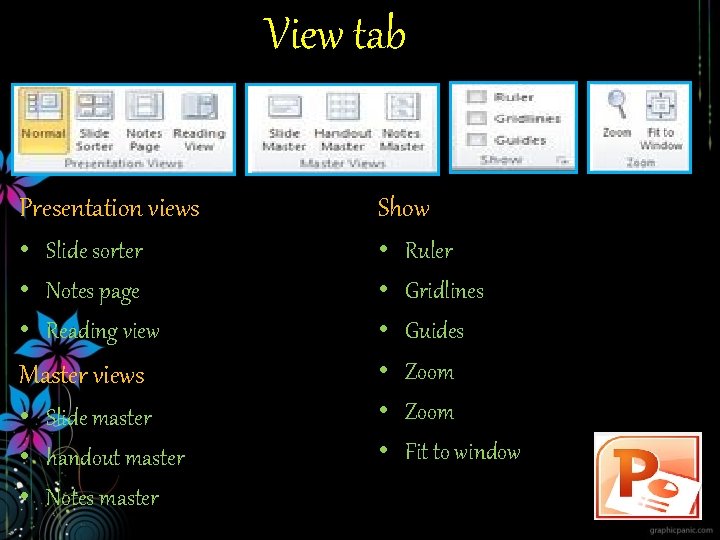 View tab Presentation views Show • Slide sorter • Notes page • Reading view