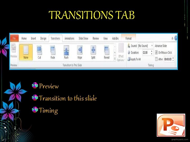 TRANSITIONS TAB Preview Transition to this slide Timing 