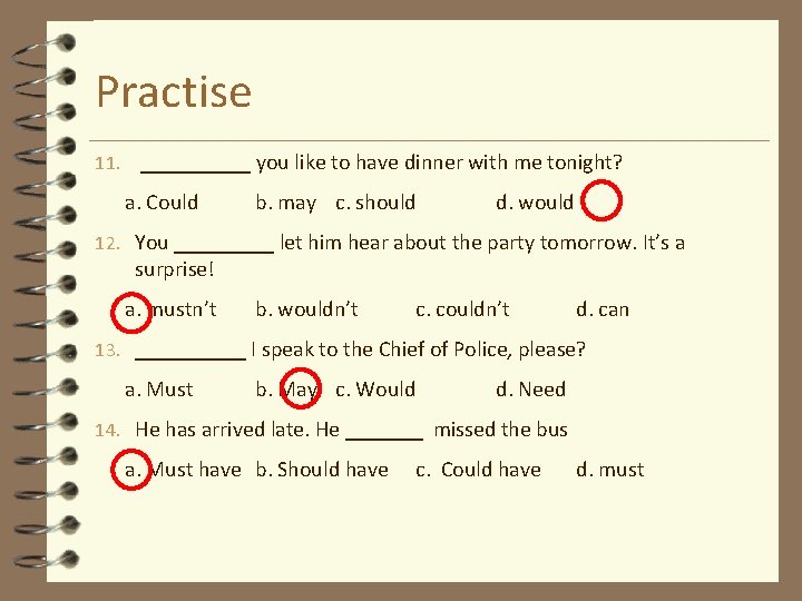 Practise 11. _____ you like to have dinner with me tonight? a. Could b.