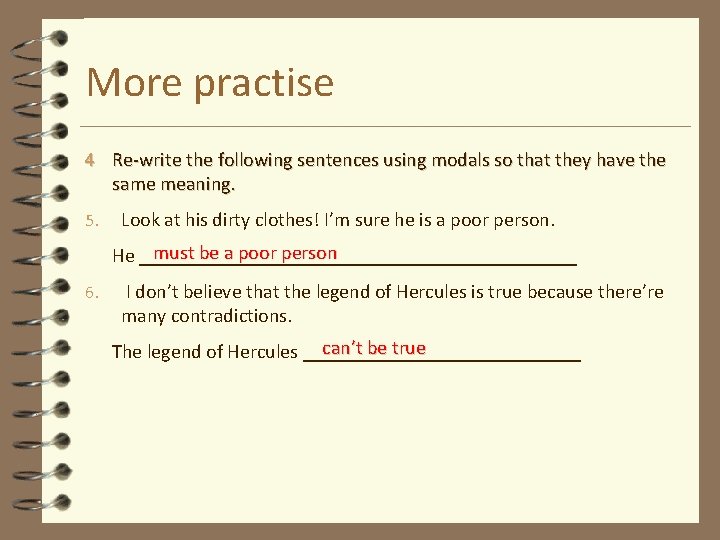 More practise 4 Re-write the following sentences using modals so that they have the