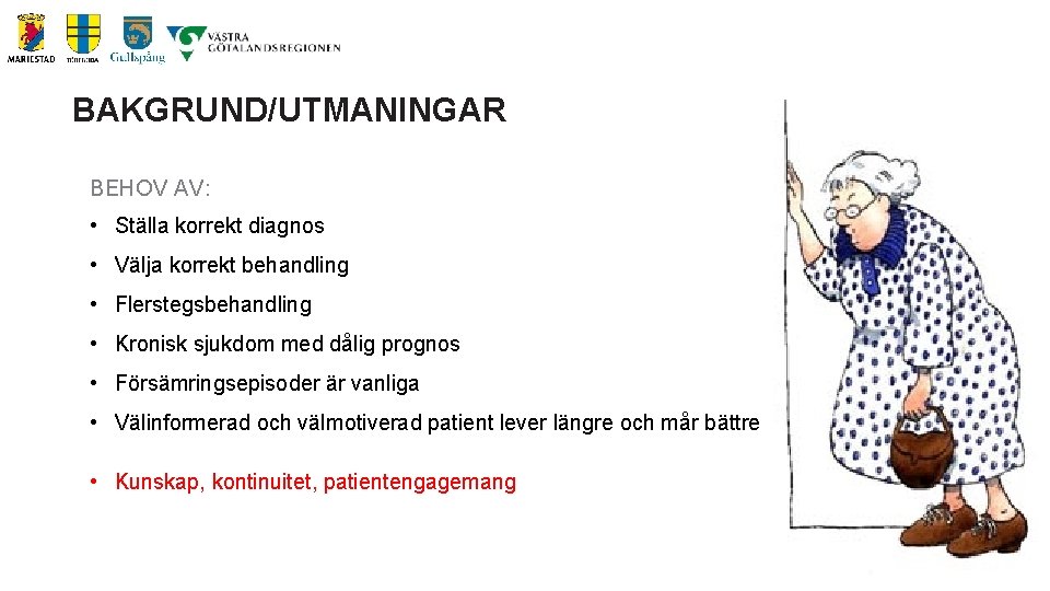 BAKGRUND/UTMANINGAR BEHOV AV: • Ställa korrekt diagnos • Välja korrekt behandling • Flerstegsbehandling •