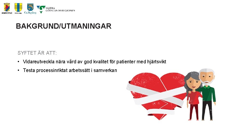 BAKGRUND/UTMANINGAR SYFTET ÄR ATT: • Vidareutveckla nära vård av god kvalitet för patienter med