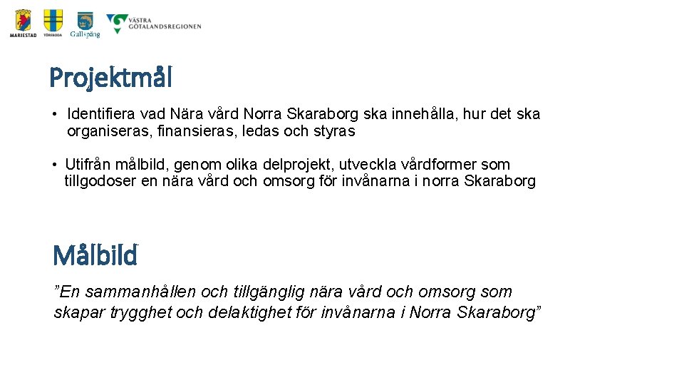 Projektmål • Identifiera vad Nära vård Norra Skaraborg ska innehålla, hur det ska organiseras,