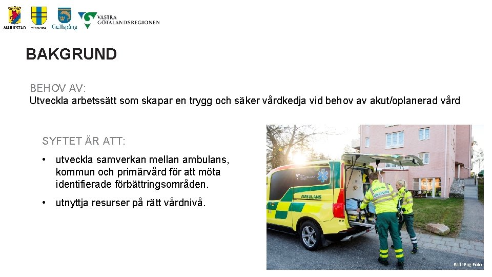 BAKGRUND BEHOV AV: Utveckla arbetssätt som skapar en trygg och säker vårdkedja vid behov