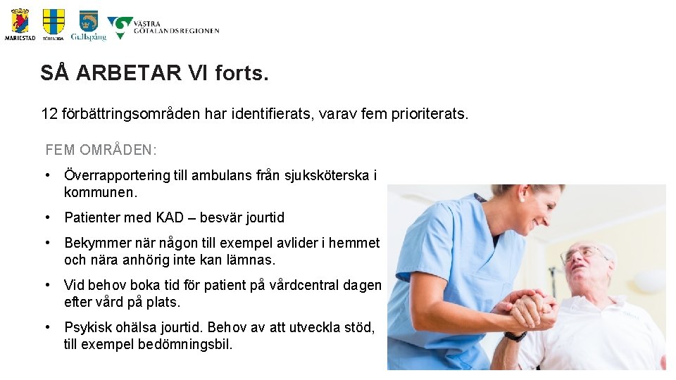 SÅ ARBETAR VI forts. 12 förbättringsområden har identifierats, varav fem prioriterats. FEM OMRÅDEN: •