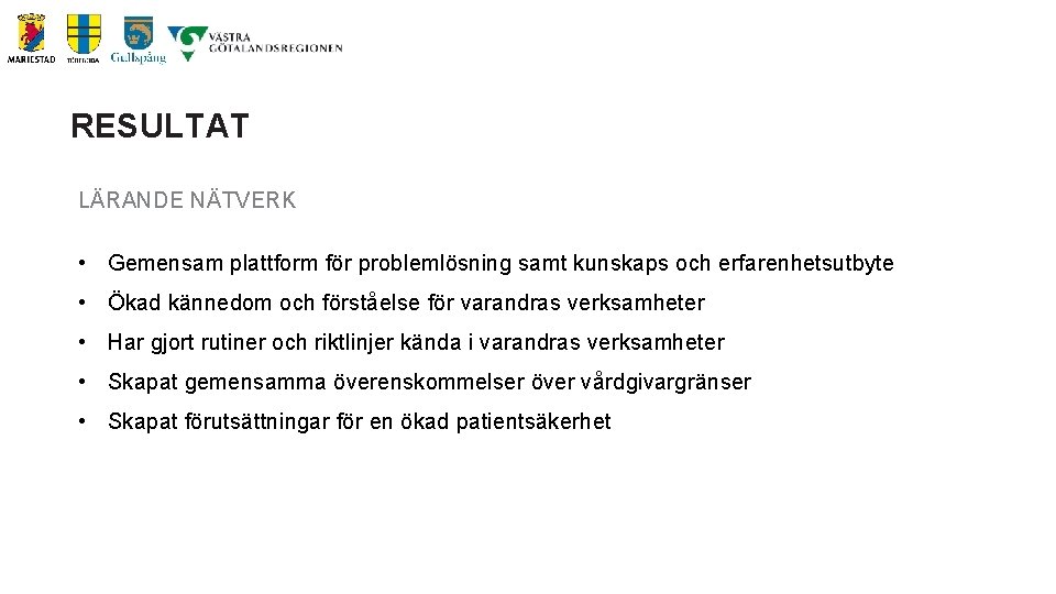 RESULTAT LÄRANDE NÄTVERK • Gemensam plattform för problemlösning samt kunskaps och erfarenhetsutbyte • Ökad