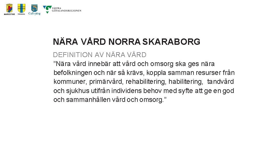 NÄRA VÅRD NORRA SKARABORG DEFINITION AV NÄRA VÅRD ”Nära vård innebär att vård och