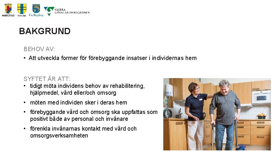 BAKGRUND BEHOV AV: • Att utveckla former förebyggande insatser i individernas hem SYFTET ÄR