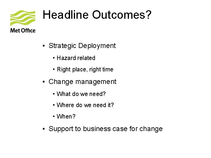 Headline Outcomes? • Strategic Deployment • Hazard related • Right place, right time •