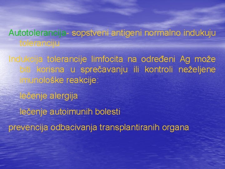 Autotolerancija- sopstveni antigeni normalno indukuju toleranciju Indukcija tolerancije limfocita na određeni Ag može biti