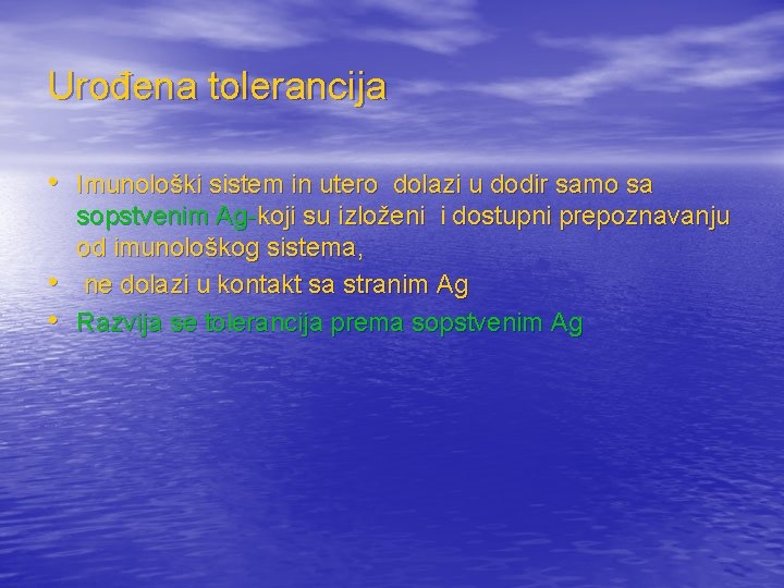 Urođena tolerancija • Imunološki sistem in utero dolazi u dodir samo sa • •