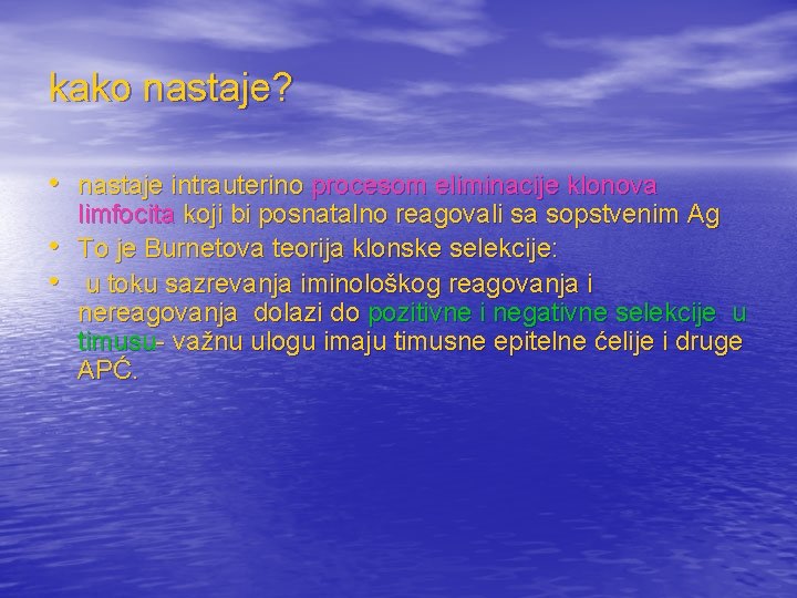 kako nastaje? • nastaje intrauterino procesom eliminacije klonova • • limfocita koji bi posnatalno