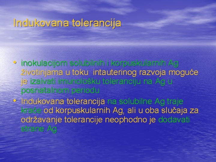 Indukovana tolerancija • inokulacijom solubilnih i korpuskularnih Ag • životinjama u toku intauterinog razvoja