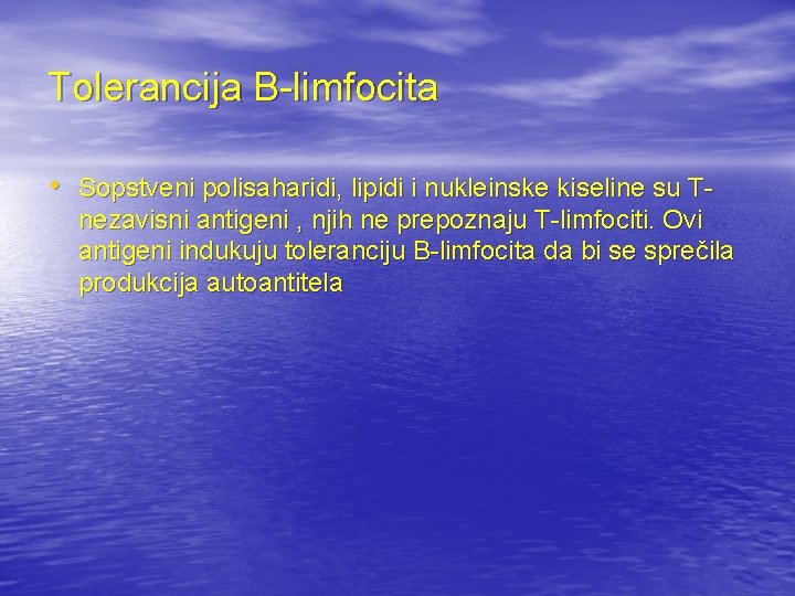 Tolerancija B-limfocita • Sopstveni polisaharidi, lipidi i nukleinske kiseline su T- nezavisni antigeni ,