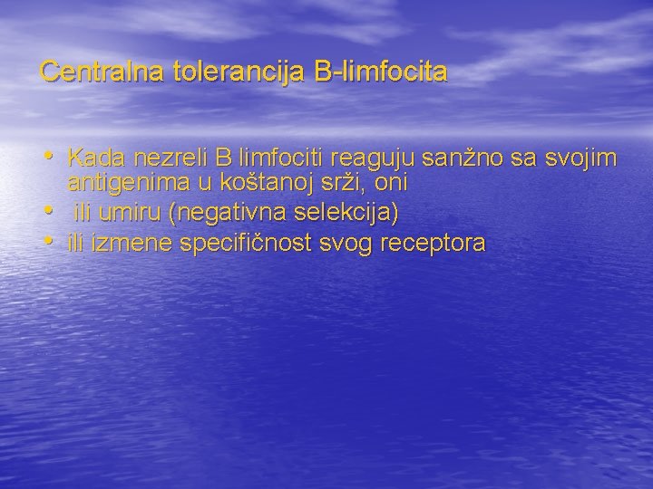 Centralna tolerancija B-limfocita • Kada nezreli B limfociti reaguju sanžno sa svojim • •