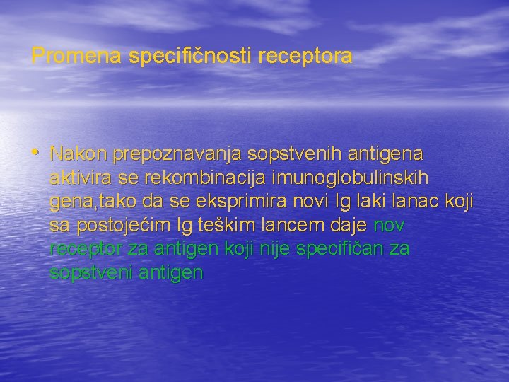 Promena specifičnosti receptora • Nakon prepoznavanja sopstvenih antigena aktivira se rekombinacija imunoglobulinskih gena, tako