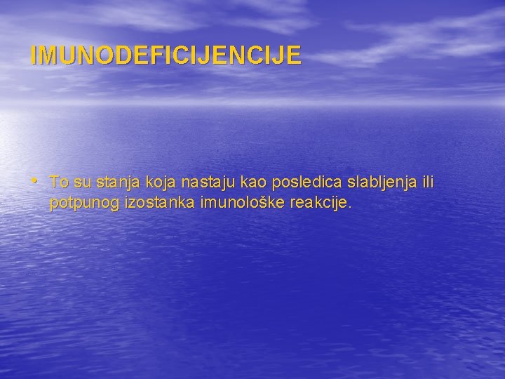 IMUNODEFICIJENCIJE • To su stanja koja nastaju kao posledica slabljenja ili potpunog izostanka imunološke